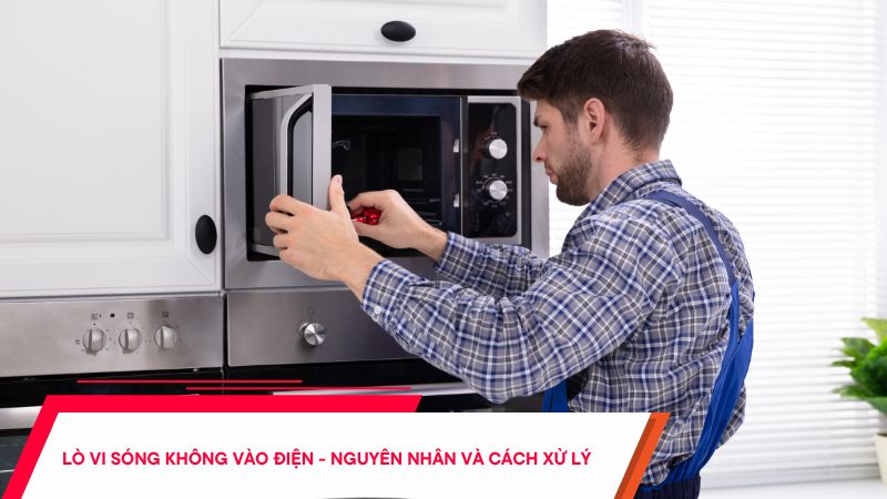 Lò vi sóng không vào điện - Nguyên nhân và cách xử lý