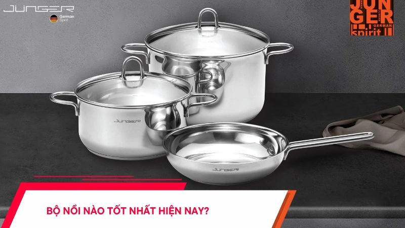 Bộ nồi nào tốt nhất hiện nay?