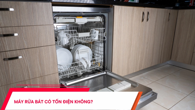 Máy rửa bát có tốn điện không? Dùng như nào tiết kiệm