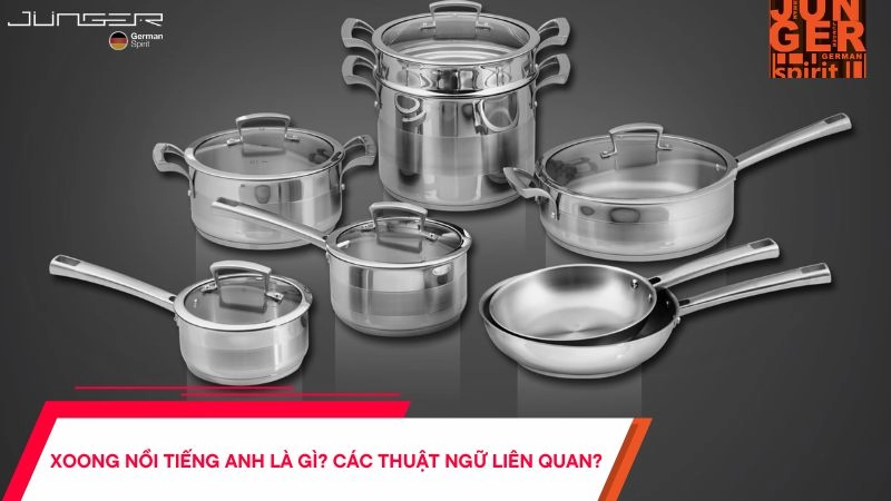 Xoong nồi tiếng Anh là gì?