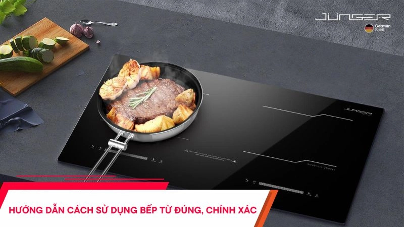 Cách sử dụng bếp từ - Hướng dẫn chi tiết