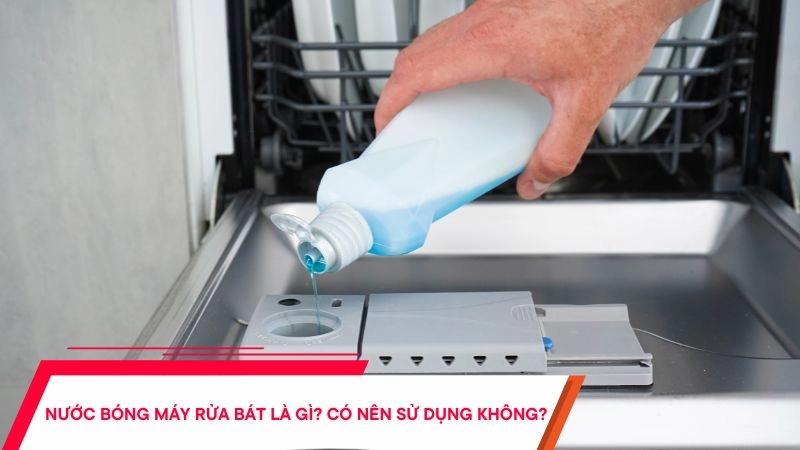 Nước làm bóng máy rửa bát là gì - Có phải sử dụng không?