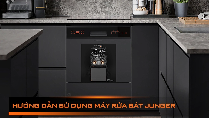 Hướng dẫn sử dụng máy rửa bát Junger chi tiết