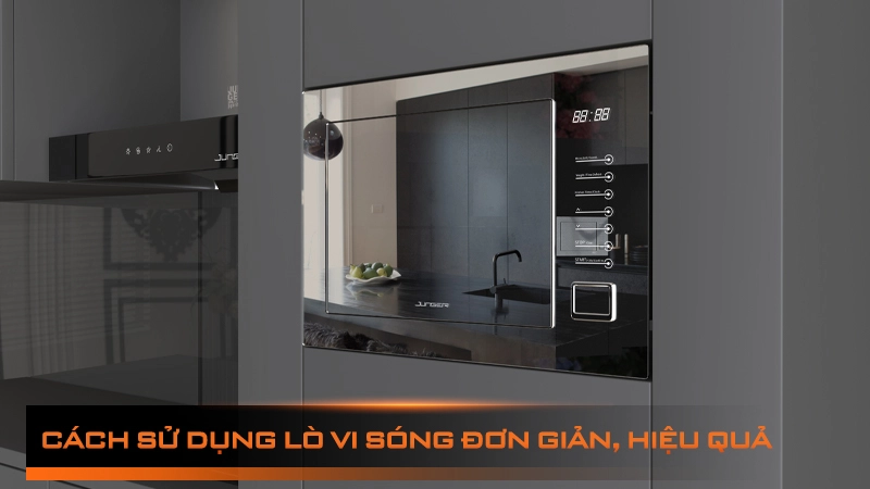 Cách sử dụng lò vi sóng Đơn giản - Hiệu quả - An toàn [A-Z]